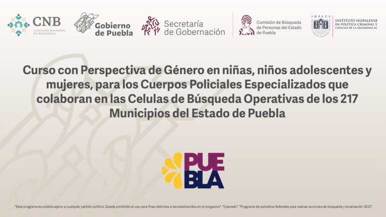 Curso con perspectiva de género en niñas, niños, adolescentes y mujeres, para los cuerpos policiales especializados que colaboran en las células de búsqueda operativas de los 217 municipios del Estado de Puebla, aplicado en búsqueda de personas.