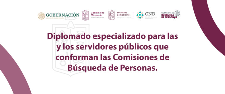 “Diplomado para la búsqueda de personas e investigación de delitos en materia de desaparición forzada de personas, desaparición cometida por particulares y del Sistema Nacional de Búsqueda”.